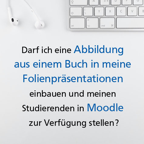 Foto: in weiß gehaltenes Bild, am oberen Bildrand Teil einer Tastatur und Kopfhörer, darunter Schriftzug "Darf ich eine Abbildung aus einem Buch in meine Folienpräsentationen einbauen und meinen Studierenden in Moodle zur Verfügung stellen?"