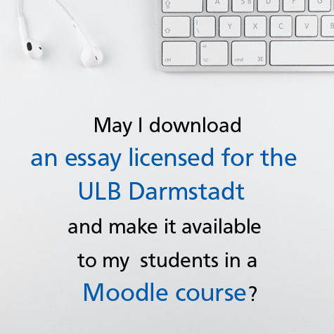 Foto: in weiß gehaltenes Bild, am oberen Bildrand Teil einer Tastatur und Kopfhörer, darunter Schriftzug in Englisch "May I download an essay licenced for the ULB Darmstadt and make it available to my students in a Moodle course?"